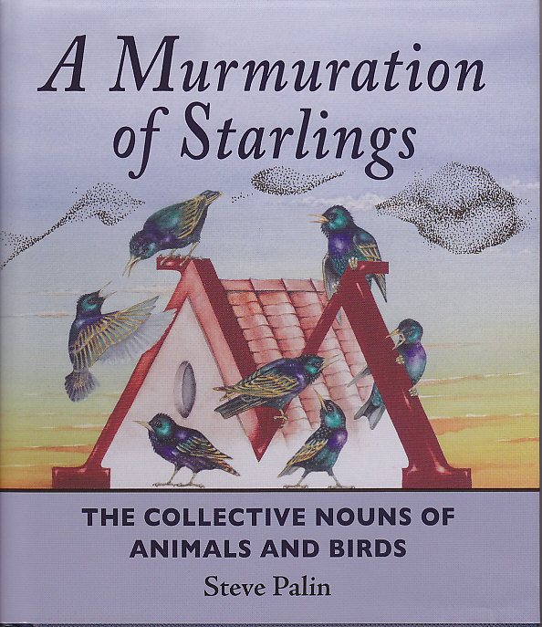 A Murmuration of Starlings : the Collective Nouns of Animals and Birds